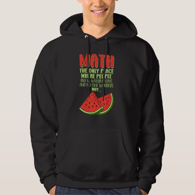 Math And Watermelons Mathematics Calculation Numbe Hoodie (Front)