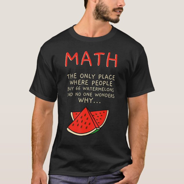 Math And Watermelons Mathematics Calculation Numbe T-Shirt (Front)