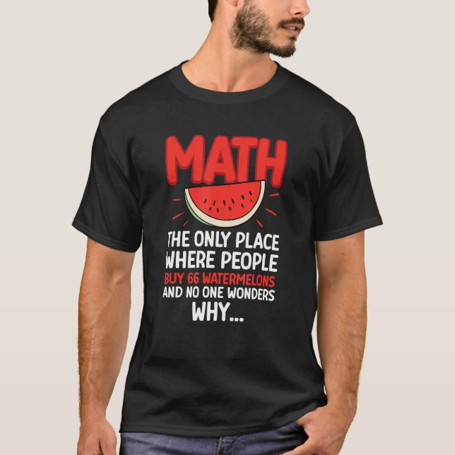 Math And Watermelons Mathematics Calculation Numbe T-Shirt (Front)