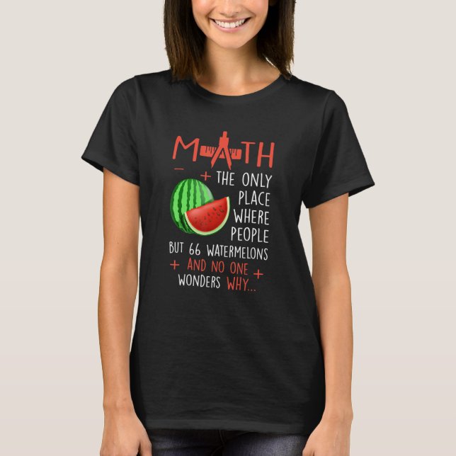 Math And Watermelons Mathematics Calculation Numbe T-Shirt (Front)