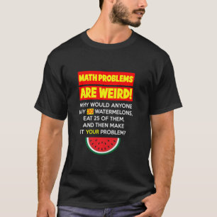 Math and Watermelons Problem Solving Teacher Humou T-Shirt