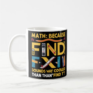 Math: Because Find X Sounds Way Cooler Than Find Y Coffee Mug