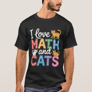 Math Cat Lover Funny Math Teacher I Love Math And T-Shirt