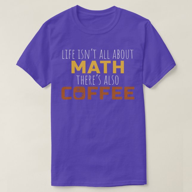 Math Coffee Gift Math Teacher High School College T-Shirt (Design Front)