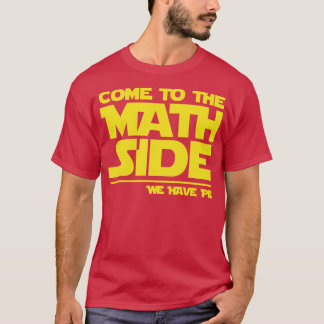 Math come to the math side pie funny T-Shirt