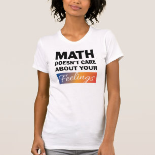 Math Doesn't Care Womens Shirt