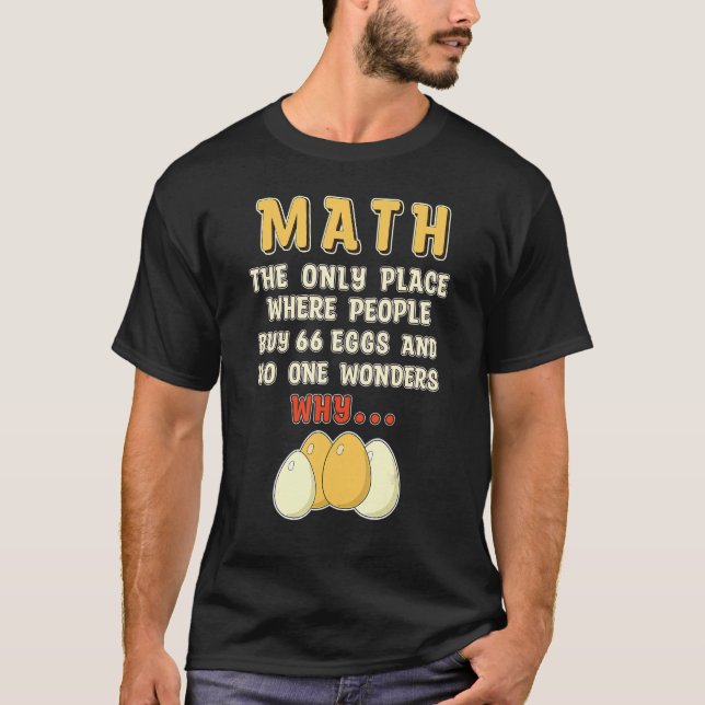 Math eggs   Mathematics Numbers Calculation T-Shirt (Front)