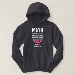 Math. Funny Math Sarcasm Quote Gift Hoodie