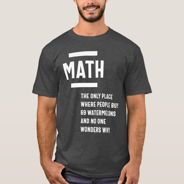 Math. Funny Math Sarcasm Quote Gift T-Shirt (Front)