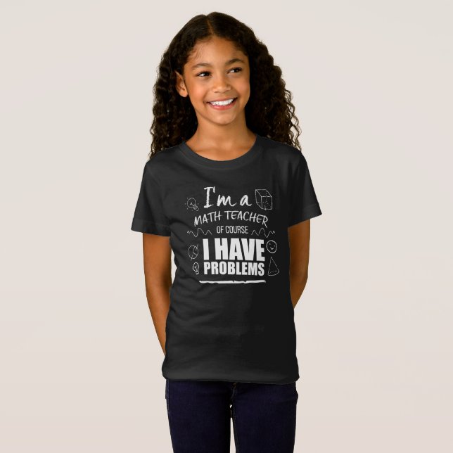 Math Funny Teacher Math Problems School Shirt (Front Full)