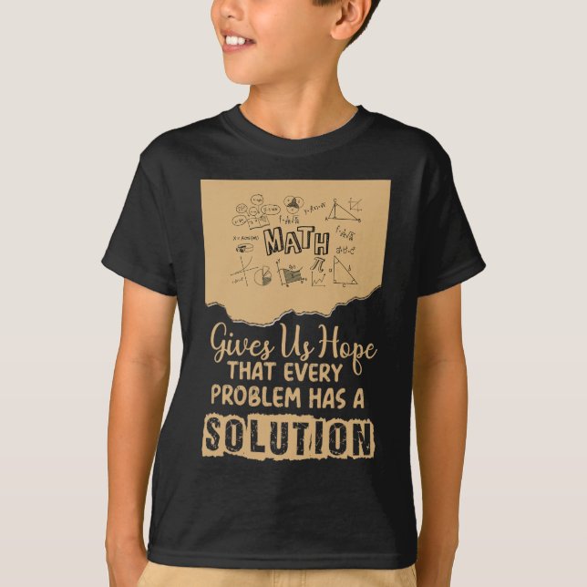 Math Gives Us Hope Problem Solution Inspirational  T-Shirt (Front)