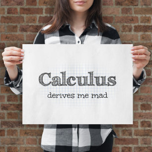 Math Humour - Calculus Derives Me Mad Poster