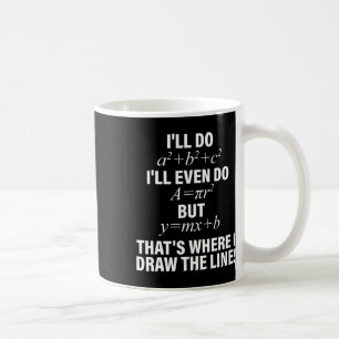 Math I'll Do I'll Even Do But That's Where I Draw  Coffee Mug