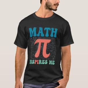 Math Inspires Me Funny Mathematics Jokes Pi Day Pu T-Shirt