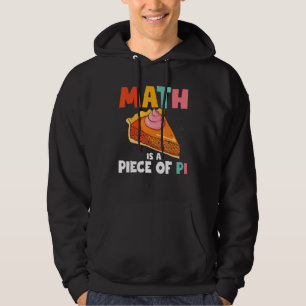 Math Is A Piece Of Pi 3 14 Pie Day Math Happy Pi D Hoodie