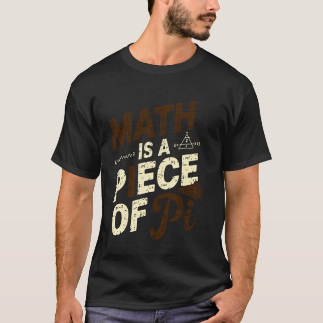 Math Is A Piece Of Pi, Funny Math Teacher, Pi Day T-Shirt (Front)