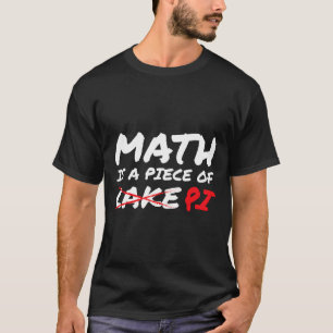 Math Is A Piece Of Pi Not Cake Pi Day Funny Gift T-Shirt