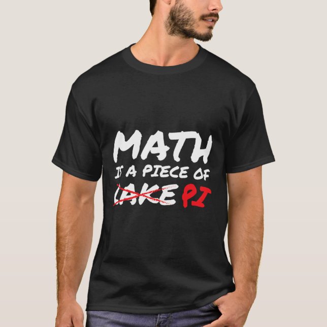 Math Is A Piece Of Pi Not Cake Pi Day Funny Gift  T-Shirt (Front)