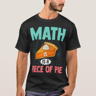 Math Is A Piece Of Pie Funny Pi Day Math Lover Tea T-Shirt
