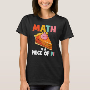 Math Is A Piece Of Pie Funny Teachers Pi Day Joke T-Shirt