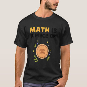 Math Is A Piece Of Pie Happy Pi Day Math Teacher 3 T-Shirt