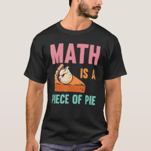 Math Is A Piece Of Pie Math Pi Day Kids Students T-Shirt