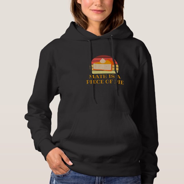 Math Is A Piece Of Pie Mathematician Pi Day   1 Hoodie (Front)