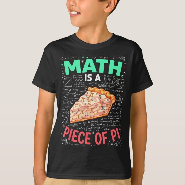 Math Is A Piece Of Pie - Pi Day &amp; Math Lover T T-Shirt (Front)