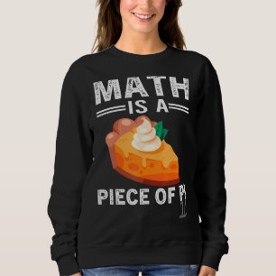 Math Is A Piece Of Pie Pi Day Math Teacher Sweatshirt