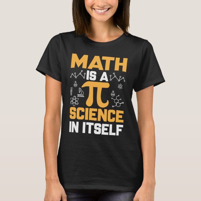 Math Is A Science In Itself I Pi Symbol I Pi T-Shirt (Front)