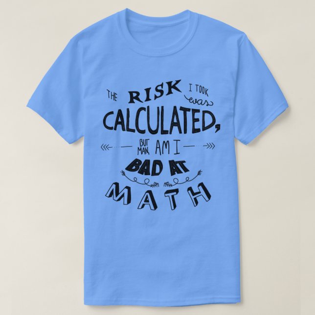 MATH IS ALWAYS A RISK  T-Shirt (Design Front)