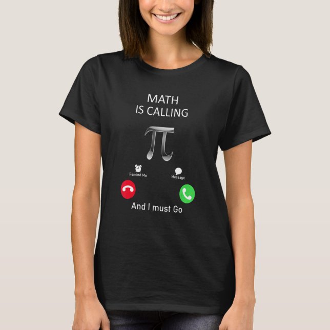 Math is calling and I must go T-Shirt (Front)