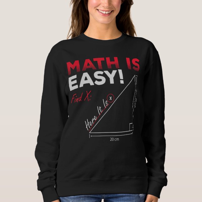 Math Is Easy Find X Here It Is Geometry Math Teach Sweatshirt (Front)