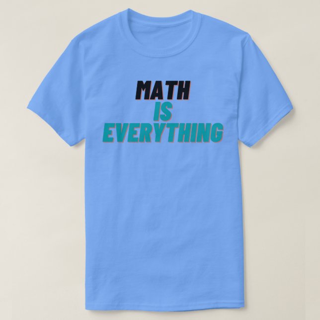 Math Is Everything  T-Shirt (Design Front)