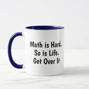 Math Is Hard So is Life, Get Over It Funny Math Mug