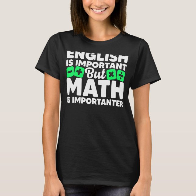 Math Is Importanter Student Pun Mathematics Lover  T-Shirt (Front)