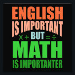 Math Is Importanter Teacher Mathematic Maths Photo Print<br><div class="desc">This graphic idea is for math lovers. This funny graphic / quote clothing makes all math teachers happy.</div>