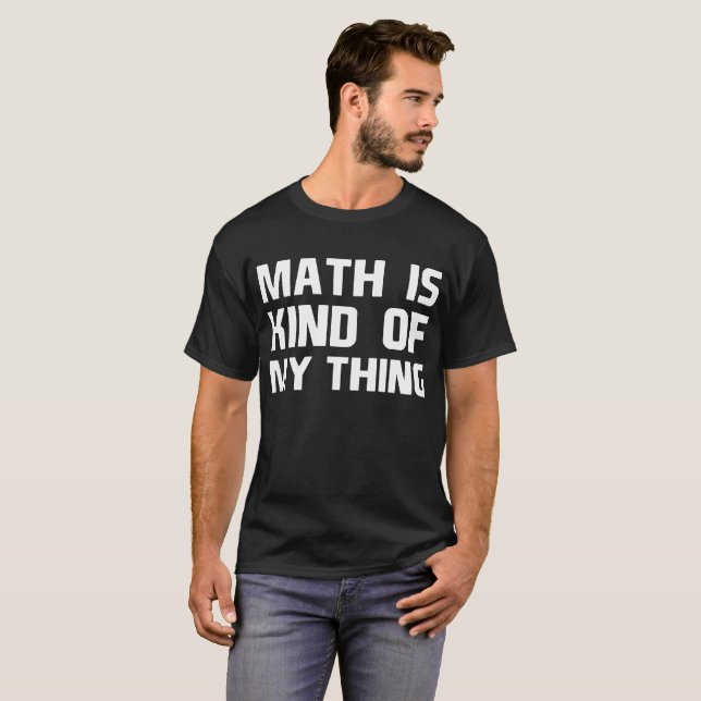 Math is Kind of My Thing Geek Nerd Engineer T-Shirt (Front Full)