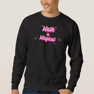 Math Is Magical Cute Math Teacher Sweatshirt