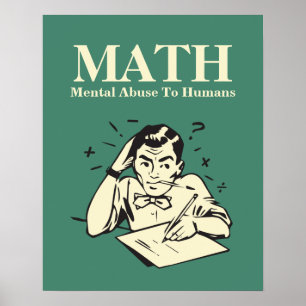 MATH is Mental Abuse To Humans - Funny Humour Poster