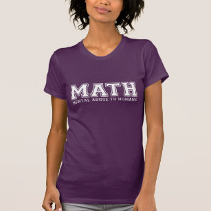 MATH is Mental Abuse To Humans T-Shirt