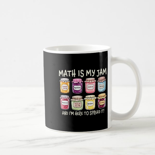 Math Is My Jam And Im Here To Spread It Funny Math Coffee Mug (Right)