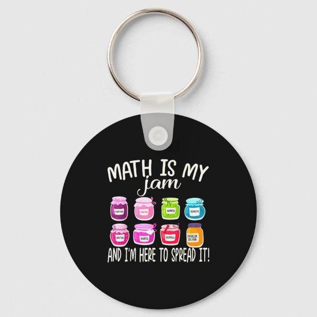 Math Is My Jam And Im Here To Spread It Funny Math Key Ring (Front)