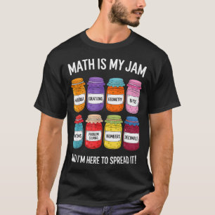 Math Is My Jam And Im Here To Spread It Funny Math T-Shirt