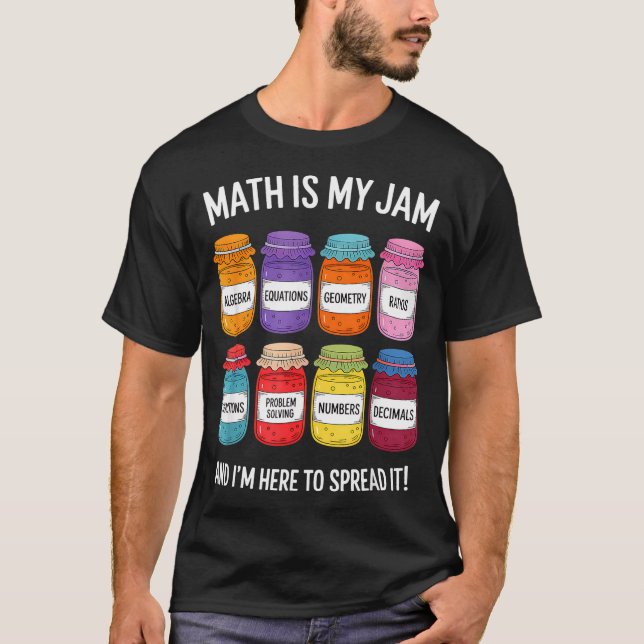 Math Is My Jam And Im Here To Spread It Funny Math T-Shirt (Front)