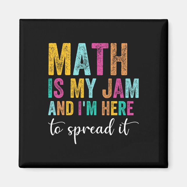 Math Is My Jam And I'm Here To Spread It School Ma Magnet (Front)