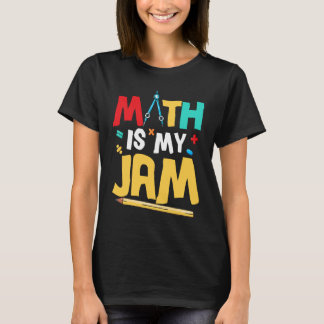 Math Is My Jam Education Math Teacher T-Shirt