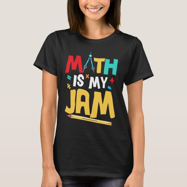 Math Is My Jam Education Math Teacher T-Shirt (Front)