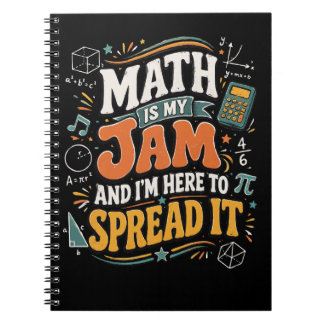 Math is My Jam I'm Here to Spread It Notebook