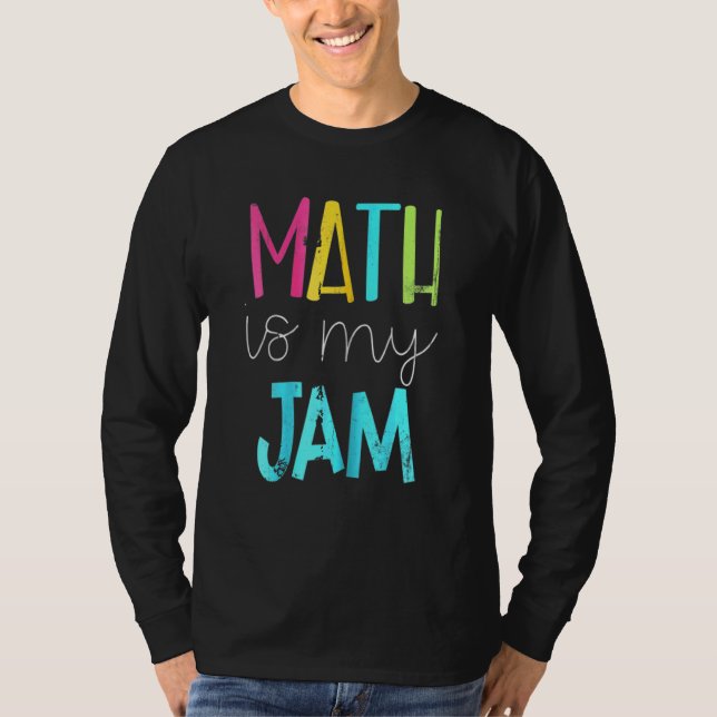 Math Is My Jam  Math Teacher  Teacher Team  Math T-Shirt (Front)